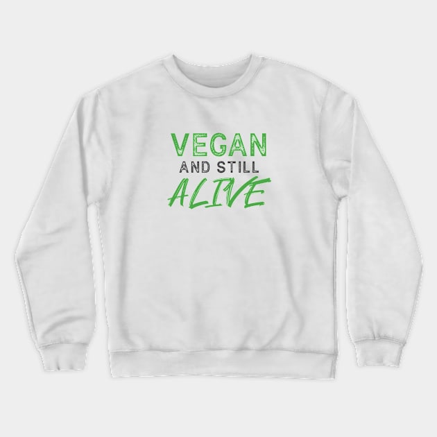 VEGAN and still ALIVE - Funny Message Crewneck Sweatshirt by SeaAndLight